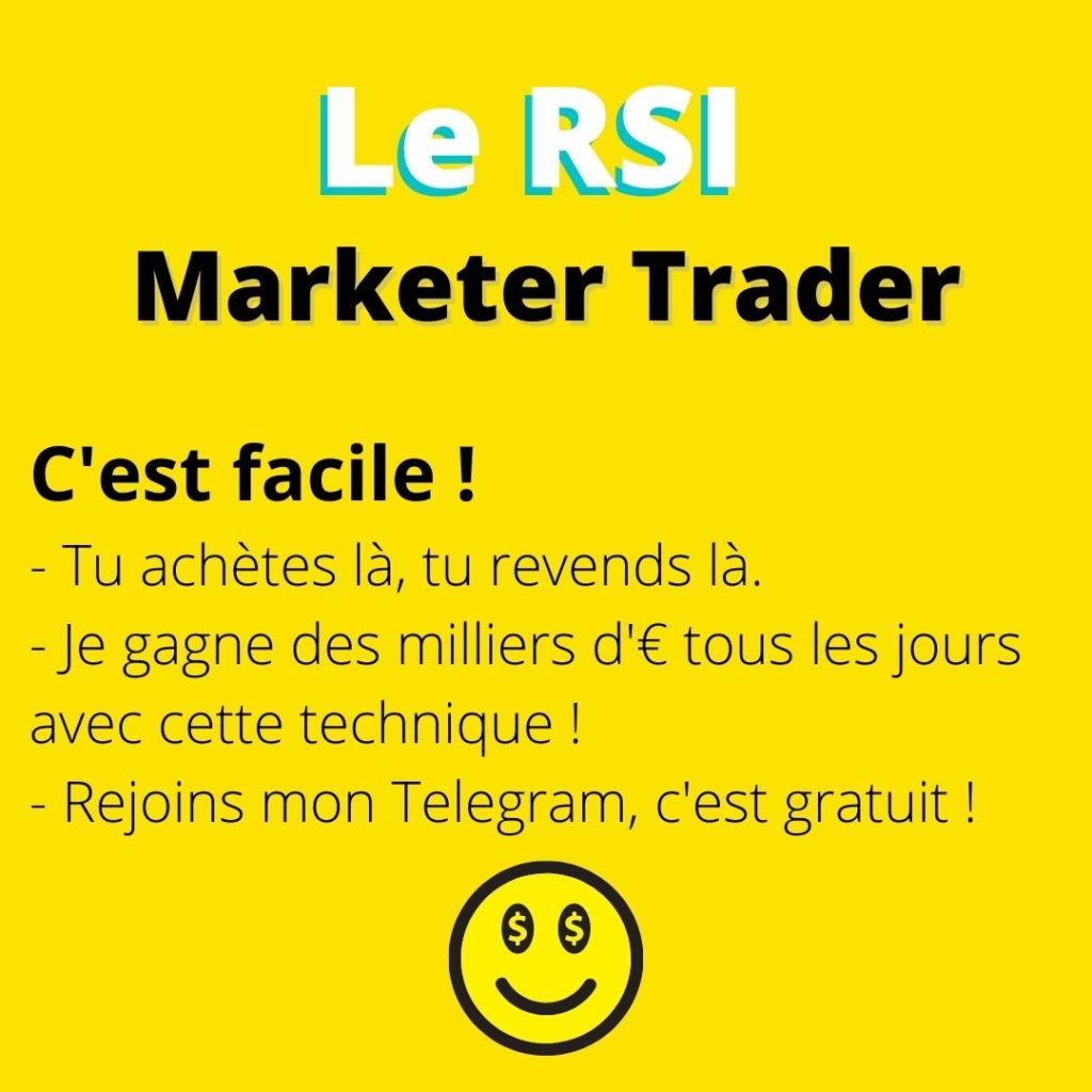 Le RSI Marketer Trader, c'est facile. Tu achètes là, tu revens là. Je gagne des milliers d'€ tous les jours avec cette technique. Rejoins mon Telegram, c'est gratuit
